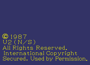 (3) 1987

U2 (N S)

All Rights Reserved.
International Copyright
Secured. Used by Permission.