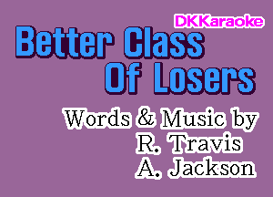 DKKaraoke

mm
WW

Words 8L Music by
R. Travis
A. Jackson