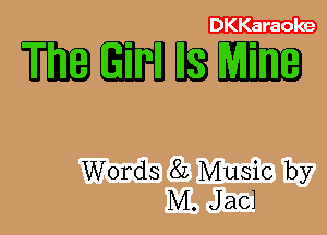 DKKaraoke

mmwsmm

Words 8L Music by
M. Jacl