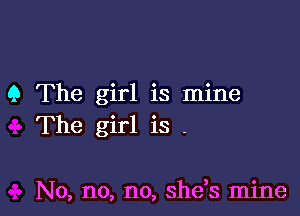 9 The girl is mine
The girl is -

No, no, no, shds mine