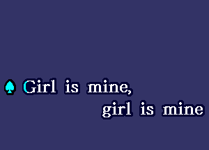 Q Girl is mine,
girl is mine