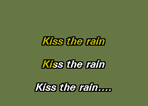 Kiss the rain

Kiss the rain

Kiss the rain....