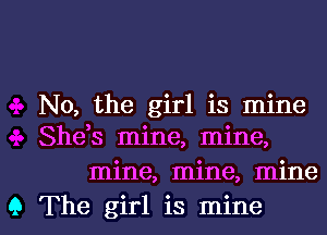 N0, the girl is mine
She,s mine, mine,
mine, mine, mine

9 The girl is mine I