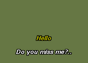Hello

Do you miss me?..