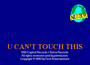 U CAN'T TOUCH THIS

1990 Capitol Records i Sema Records
All rights reserved used by permission
Copyrightt91995 NuTech Entertainment
