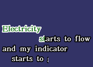 W

Eitarts to flow
and my indicator
starts to ,z