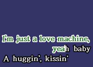 A huggim kissin)