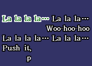 Eaibuitaitaooo La la la-
Woo-hoo-hoo

La la la lam La la la-
Push it,

p