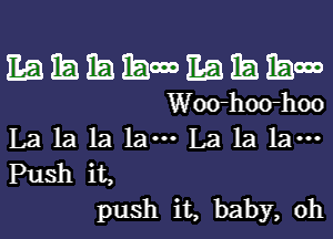 1153 EB 1b) IBM Ea 151 how
Woo-hoo-hoo

La la la lam La la la-
Push it,
push it, baby, 0h