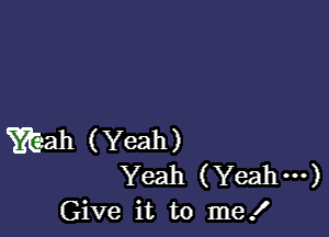 1?th (Yeah)
Yeah (Yeahm)
Give it to me!