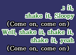 .9de
mangan-

(Come on, come on)
mmamm,
mam

(Come on, come on)