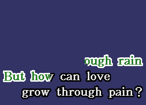 grow through pain?