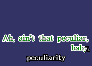 mmmw
w,

peculiarity l