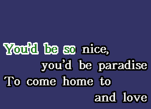 55m nice,

you d be paradise
To come home to
and love