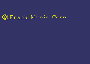 Q) Frank Mnmn wmm