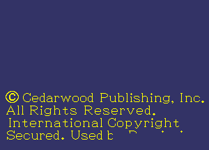 GDCedarwood Publishing, Inc.
All Rights Reserved.

International Copyright
Secured. Usedb '