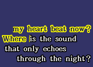 wmm
WES the sound

that only echoes
through the night?