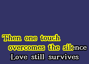 m
rm silence
Love still survives