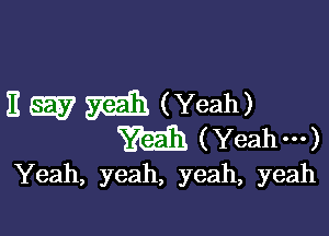 11ng (Yeah)

m (Yeah-)

Yeah, yeah, yeah, yeah