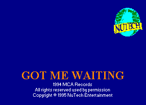 GOT ME WAITING

1934 MBA Recoms
All nghts tesewed used by peomssron
(20ng 9 1985 MuTech Emuumm