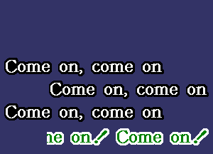 Come on, come on
Come on, come on
Come on, come on

wwmw