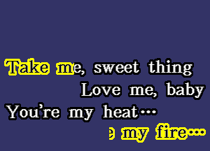 T631? me, sweet thing

Love me, baby
You're my heat-

9mm