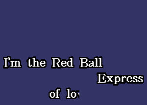 Fm the Red Ball
Express

of 10.