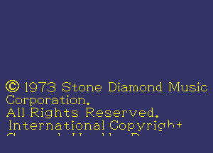 63 1973 Stone Diamond Music
Corporation.

All Rights Reserved.
International CopyrigTPW

I I