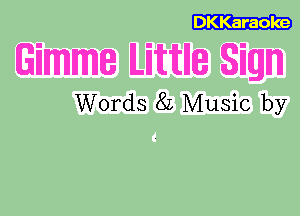 DKKaraoke

Words 8L Music by