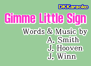 DKKaraoke

Words 82 Music by
A. Smith
J. Hooven

J. Winn