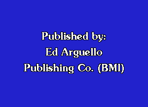 Published by
Ed Arguello

Publishing Co. (BMI)