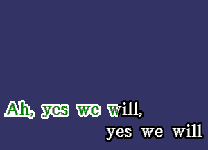 m 53 m Will,

yes we Will