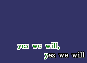 mmm

yes we Will