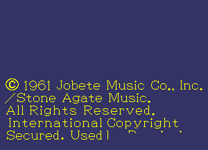 63 1961 Jobete Music Co.,
Stone Agate Music.
All Rights Reserved.
International Copyright

F1

Secured. Used I

Inc.