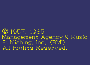 CC) 1957, 1985

Management Agency 81 Music

Publishing. Inc. (BMI)
All Rights Reserved.