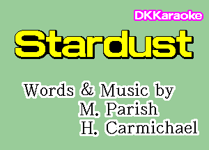 DKKaraoke

Words 8L Music by
M. Parish
H. Carmichael