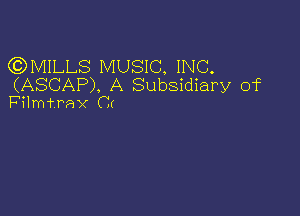 (QMILLS MUSIC, INC.

(ASCAP). A Subsidiary of
F'ilmtrax Ct