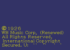 63 1926

WB Music Corp. (Renewed)
All Rights Reserved.
International Copyright.

I I

Secured. Us