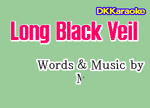 DKKaraole

ILEDJImg IllatlBlK Will

Words 82 Music by
D.