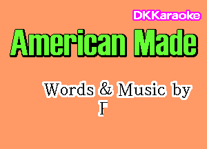 DKKaraoke

WW3

Words 8L Music by
F