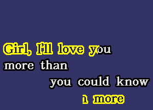 mmhmu

more than
you could know

i1 1110116