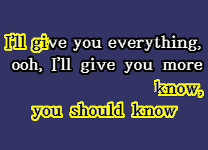 m gale you everything,

0011. F11 give you more