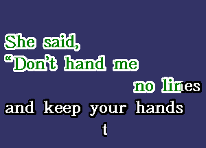 and keep your hands
t