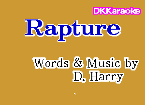 Rapture

Words 8L Music by
D. Harry