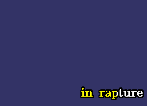 in rapture