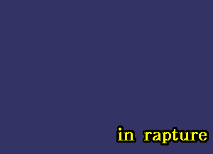 in rapture