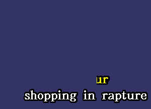 ur
shopping in rapture