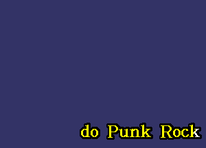 do Punk Rock