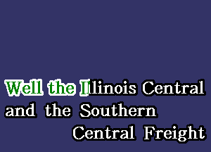 mmminois Central
and the Southern

Central Freight