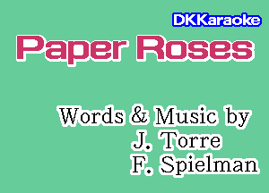 Paper Roses

Words 8L Music by
J. Torre
F. Spielman